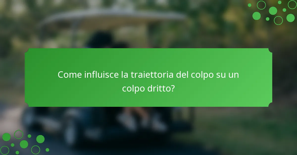 Come influisce la traiettoria del colpo su un colpo dritto?