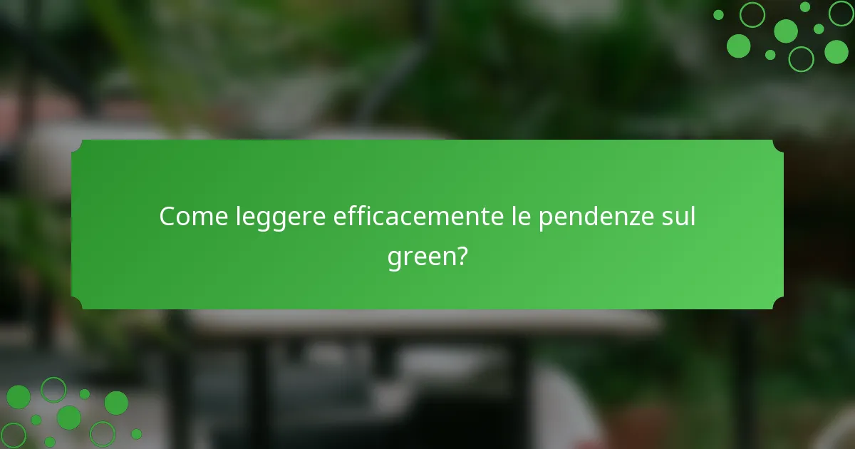 Come leggere efficacemente le pendenze sul green?