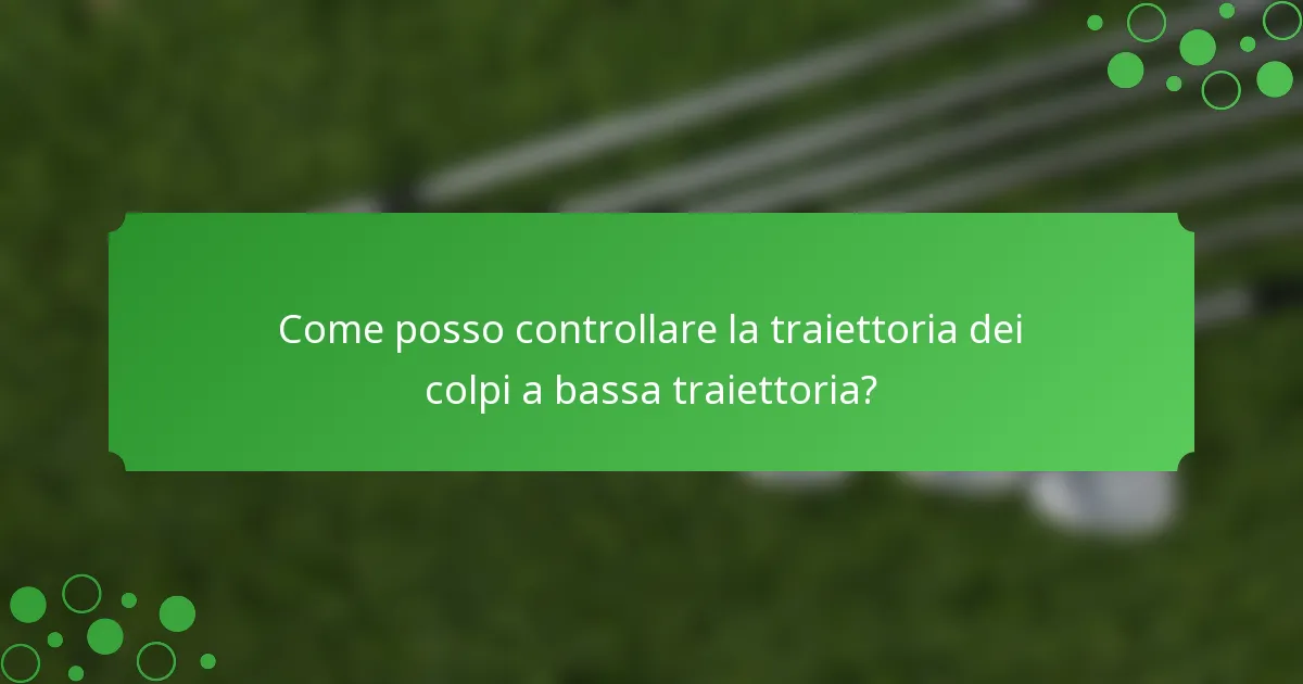 Come posso controllare la traiettoria dei colpi a bassa traiettoria?