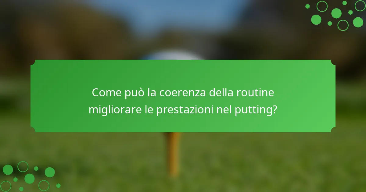 Come può la coerenza della routine migliorare le prestazioni nel putting?