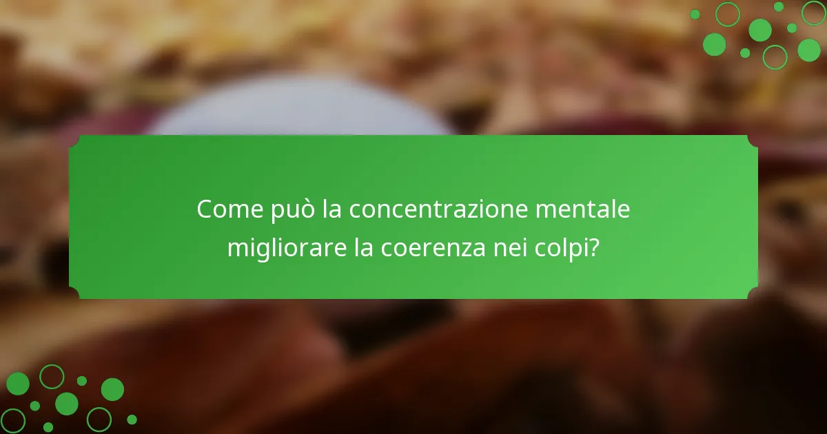 Come può la concentrazione mentale migliorare la coerenza nei colpi?