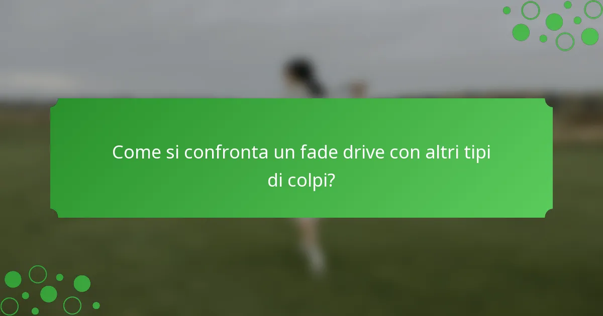 Come si confronta un fade drive con altri tipi di colpi?