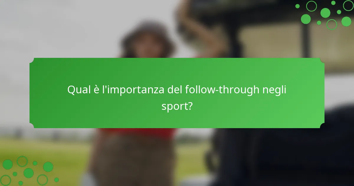 Qual è l'importanza del follow-through negli sport?