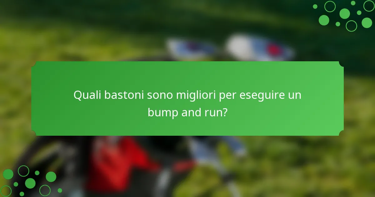 Quali bastoni sono migliori per eseguire un bump and run?