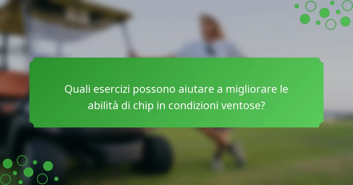 Quali esercizi possono aiutare a migliorare le abilità di chip in condizioni ventose?