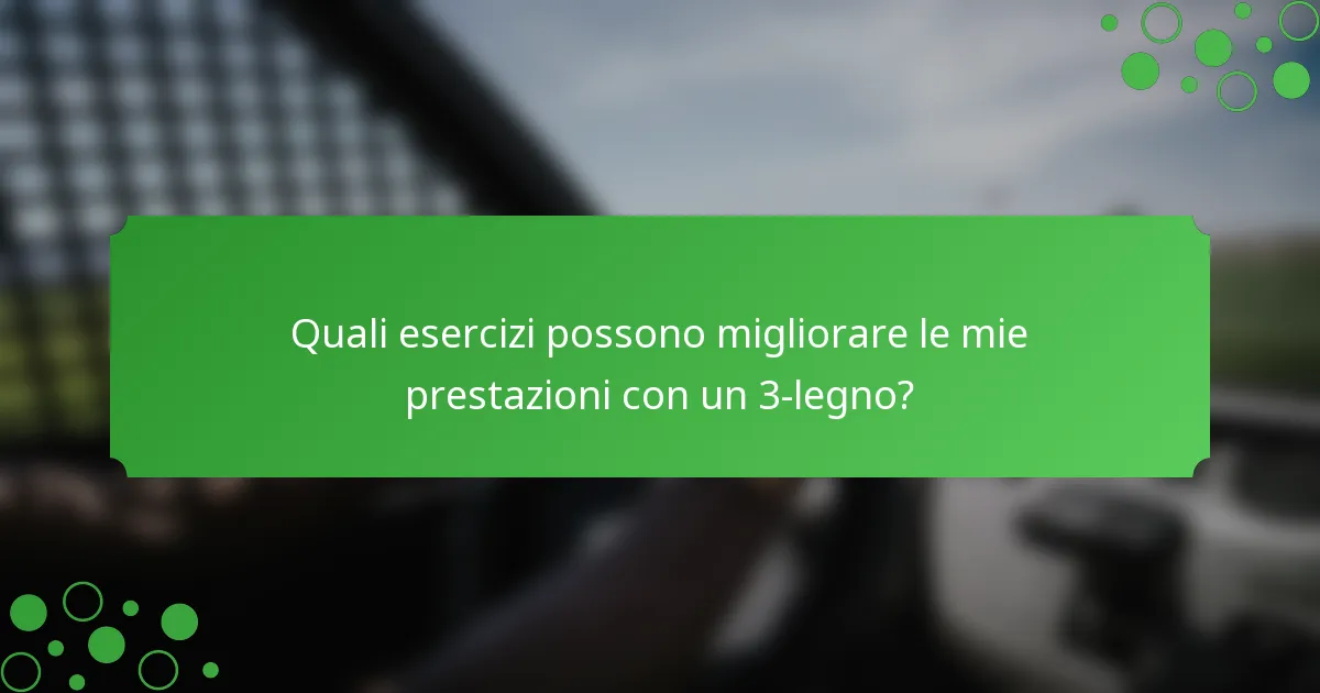 Quali esercizi possono migliorare le mie prestazioni con un 3-legno?