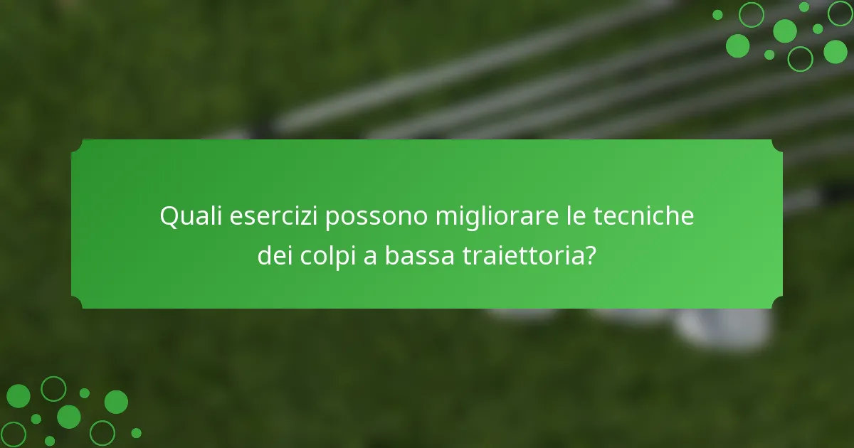 Quali esercizi possono migliorare le tecniche dei colpi a bassa traiettoria?