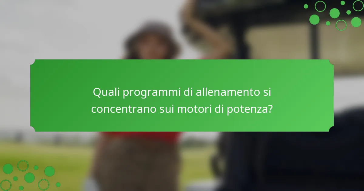 Quali programmi di allenamento si concentrano sui motori di potenza?