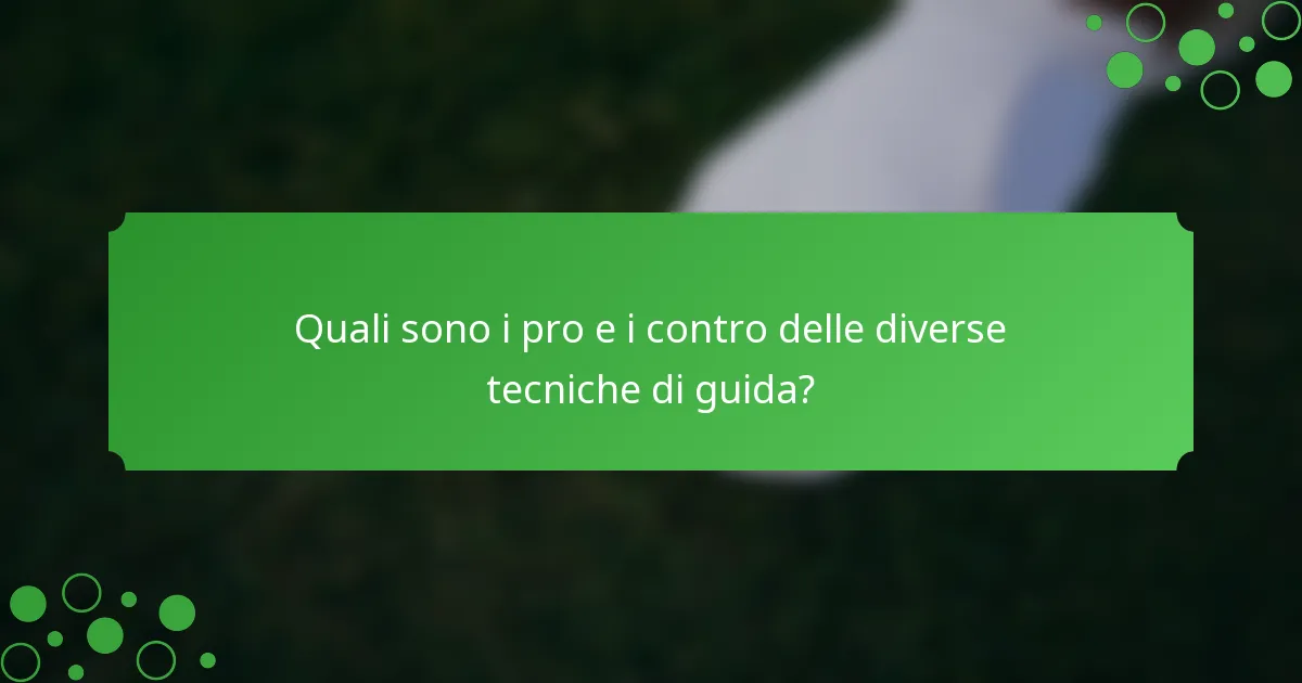 Quali sono i pro e i contro delle diverse tecniche di guida?