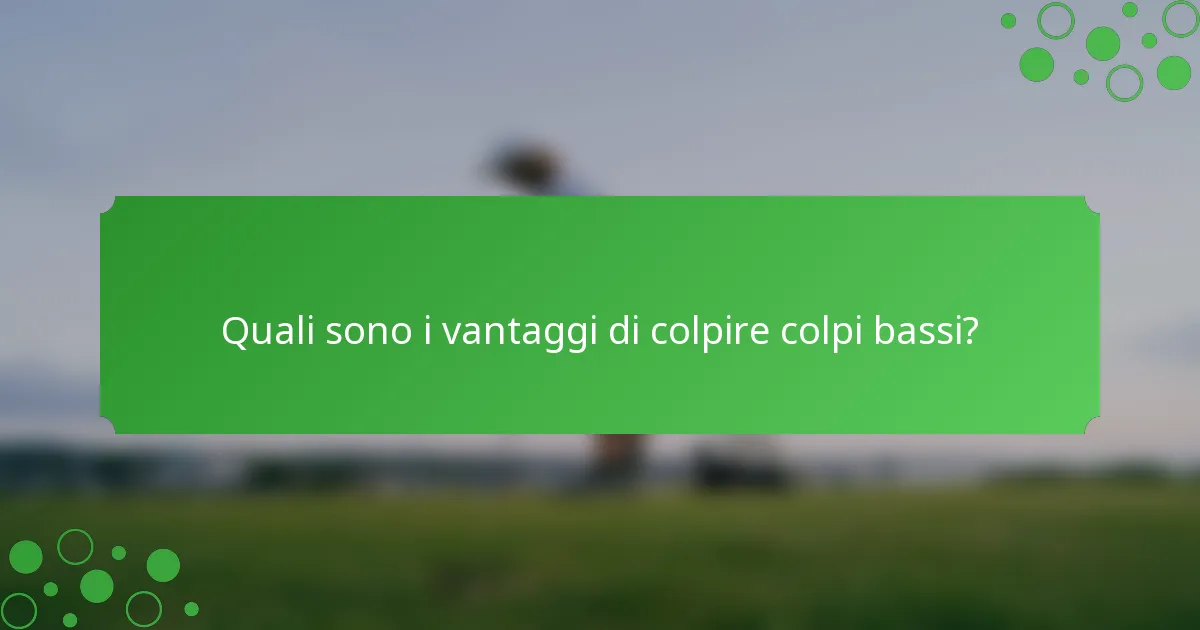 Quali sono i vantaggi di colpire colpi bassi?
