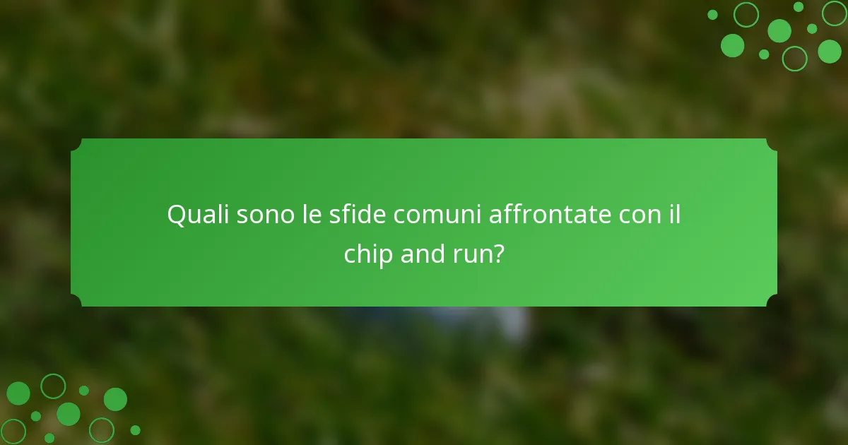 Quali sono le sfide comuni affrontate con il chip and run?