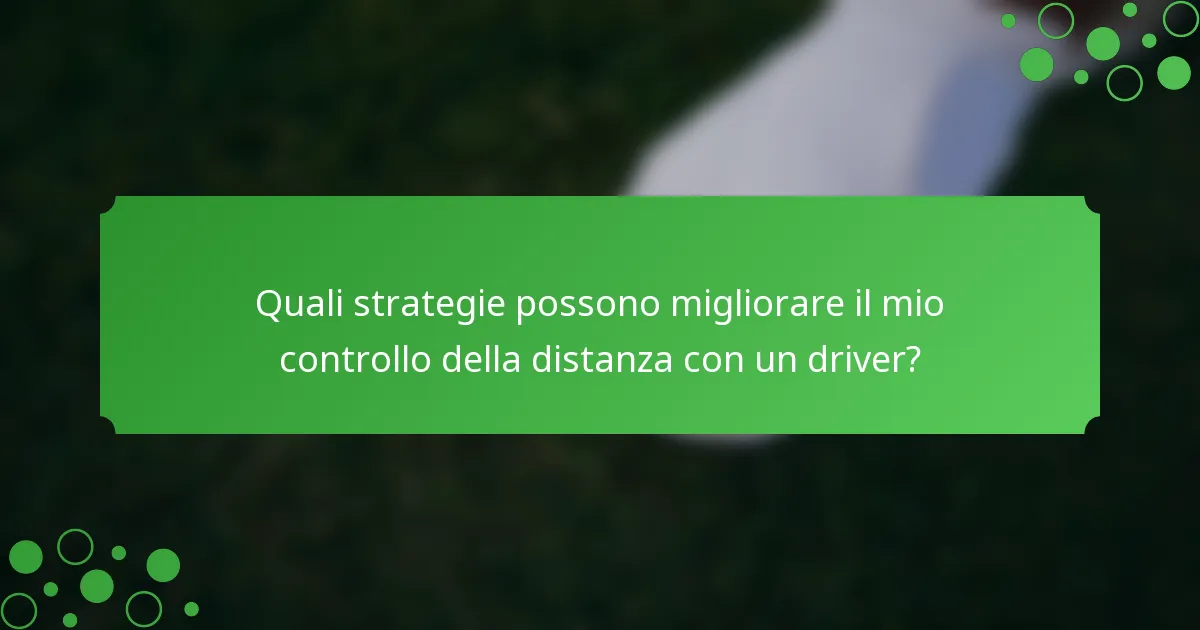 Quali strategie possono migliorare il mio controllo della distanza con un driver?
